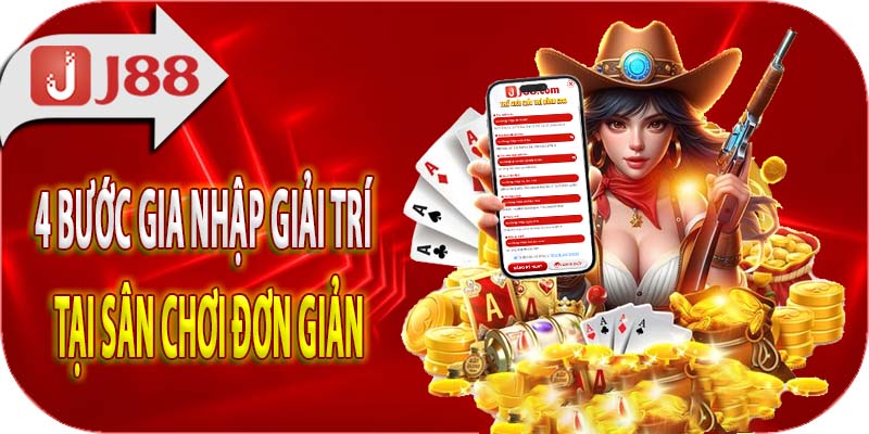 4 bước hướng dẫn chi tiết để có thể tham gia sân chơi giải trí