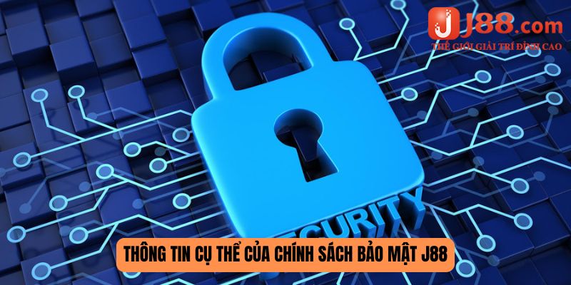 Thông tin cụ thể của chính sách bảo mật J88