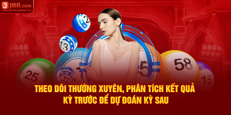 Theo dõi thường xuyên, phân tích kết quả kỳ trước để dự đoán kỳ sau