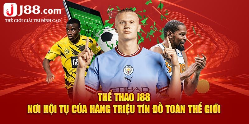 Thư giãn tuyệt vời cùng sảnh thể thao J88 tại nhà cái