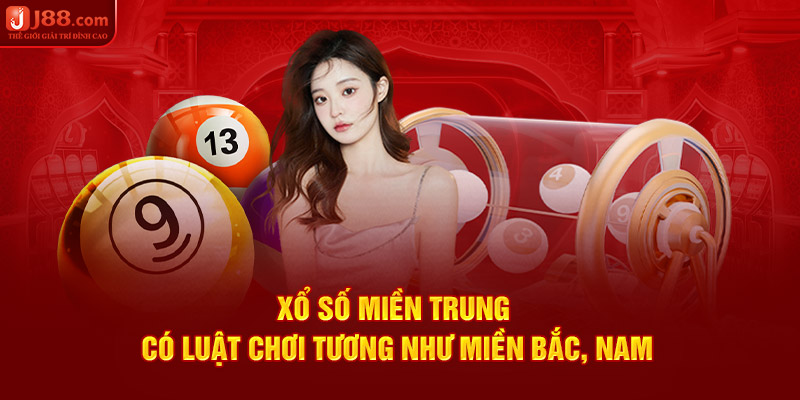 Xổ số miền Trung có luật chơi có luật chơi tương như miền Bắc, Nam