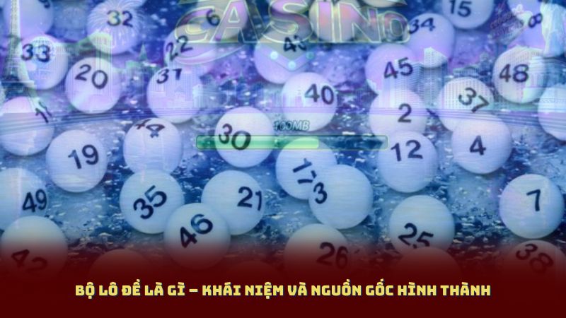 Bộ Lô Đề Là Gì – Khái Niệm Và Nguồn Gốc Hình Thành